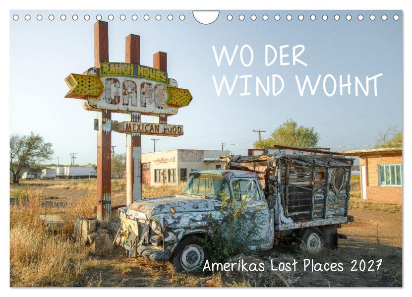 Wo der Wind Wohnt Amerikas Lost Places (Wandkalender 2027 DIN A4 quer) CALVENDO Monatskalender