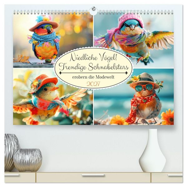 Niedliche Vögel! Trendige Schnabelstars erobern die Modewelt (hochwertiger Premium Wandkalender 2027 DIN A2 quer) Kunstdruck in Hochglanz