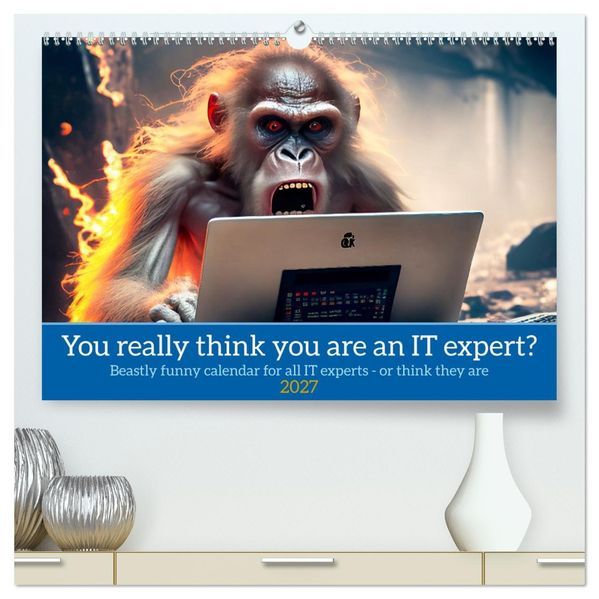 You really think you are an IT expert (High Quality Premium Wall Calendar 2027 DIN A2 landscape)CALVENDO 12 Month Wall Calendar