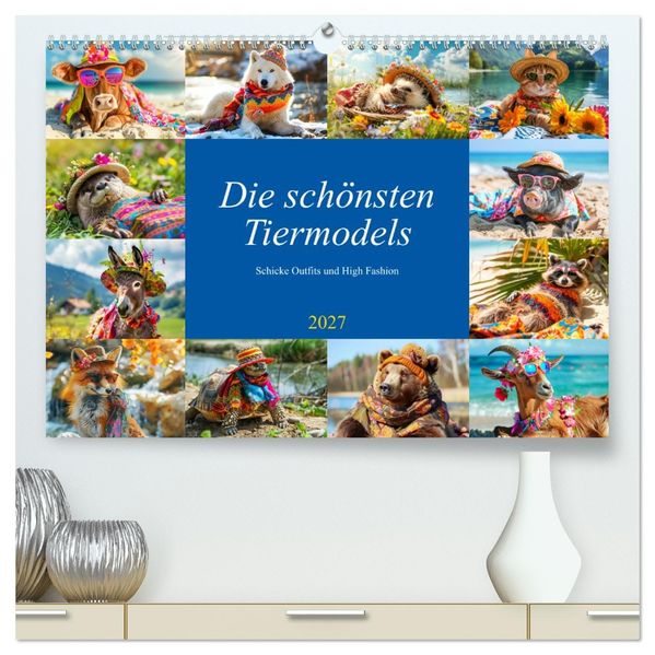 Die schönsten Tiermodels. Schicke Outfits und High Fashion (hochwertiger Premium Wandkalender 2027 DIN A2 quer) Kunstdruck in Hochglanz