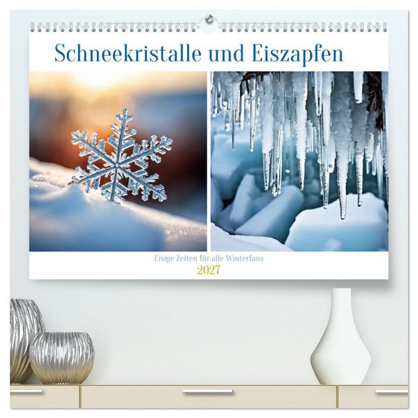 Schneekristalle und Eiszapfen Eisige Zeiten für alle Winterfans (hochwertiger Premium Wandkalender 2027 DIN A2 quer) Kunstdruck in Hochglanz