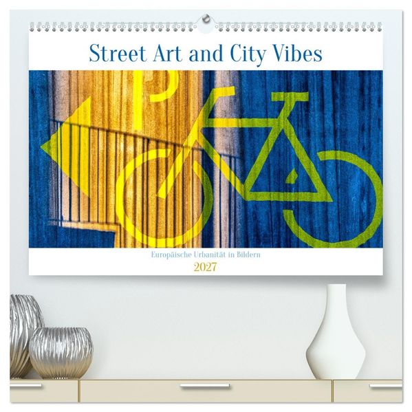 Street Art and City Vibes (hochwertiger Premium Wandkalender 2027 DIN A2 quer) Kunstdruck in Hochglanz