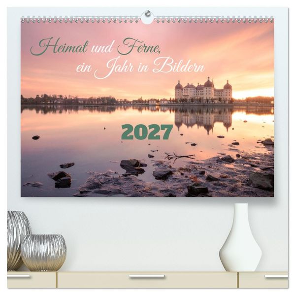 Heimat und Ferne ein Jahr in Bildern (hochwertiger Premium Wandkalender 2027 DIN A2 quer) Kunstdruck in Hochglanz