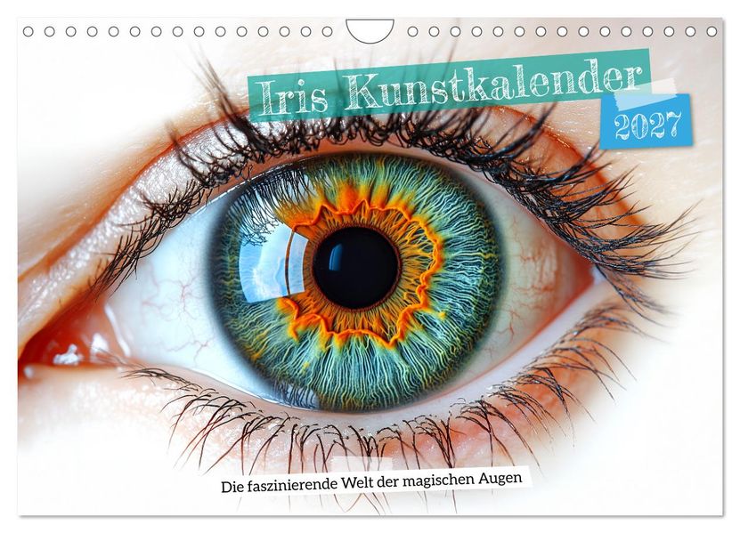 Iris Kunstkalender - Die faszinierende Welt der magischen Augen (Wandkalender 2027 DIN A4 quer) CALVENDO Monatskalender