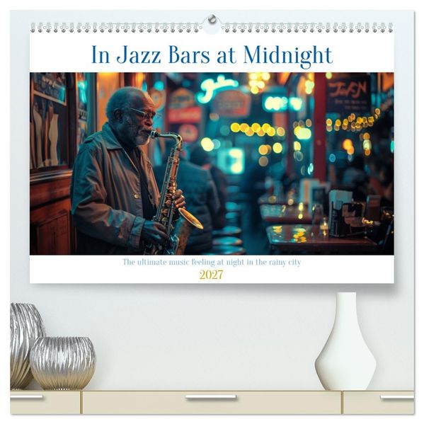 In Jazz Bars at Midnight (High Quality Premium Wall Calendar 2027 DIN A2 landscape)CALVENDO 12 Month Wall Calendar