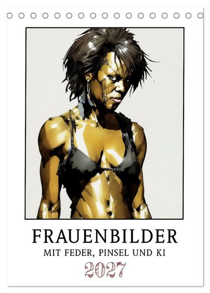 Frauenbilder mit Feder Pinsel und KI (Tischkalender 2027 DIN A5 hoch) CALVENDO Monatskalender