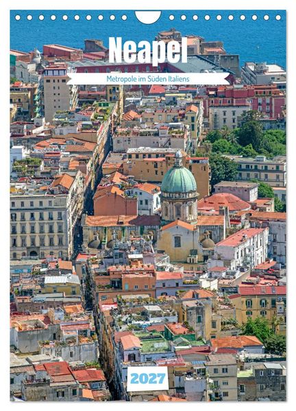Neapel - Metropole im Süden Italiens (Wandkalender 2027 DIN A4 hoch) CALVENDO Monatskalender
