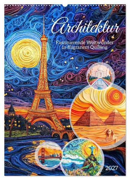 Architektur - Faszinierende Weltwunder in filigranem Quilling (Wandkalender 2027 DIN A2 hoch) CALVENDO Monatskalender