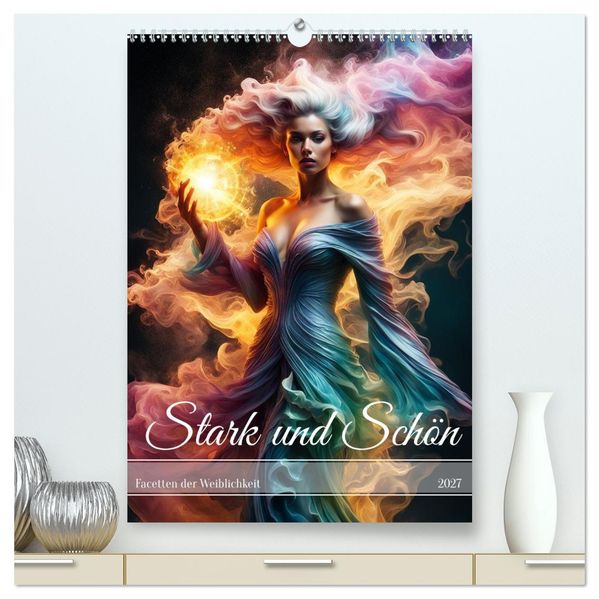 Stark und Schön Facetten der Weiblichkeit (hochwertiger Premium Wandkalender 2027 DIN A2 hoch) Kunstdruck in Hochglanz