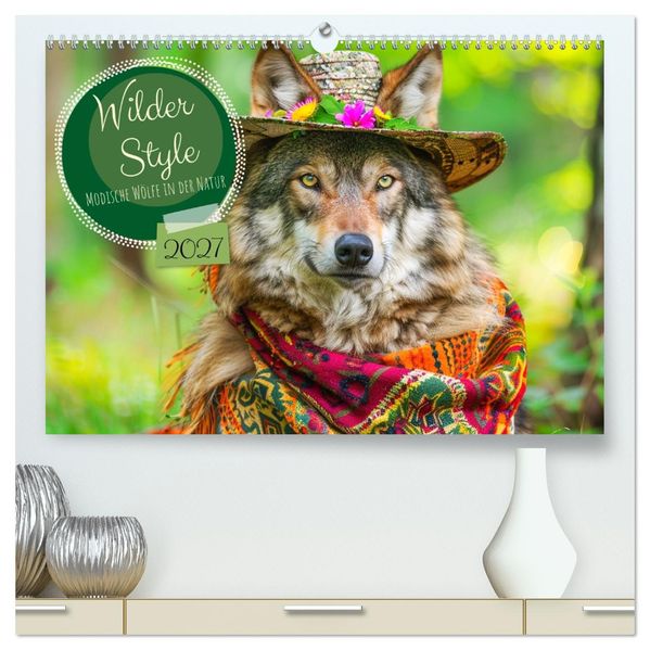 Wilder Style. Modische Wölfe in der Natur (hochwertiger Premium Wandkalender 2027 DIN A2 quer) Kunstdruck in Hochglanz