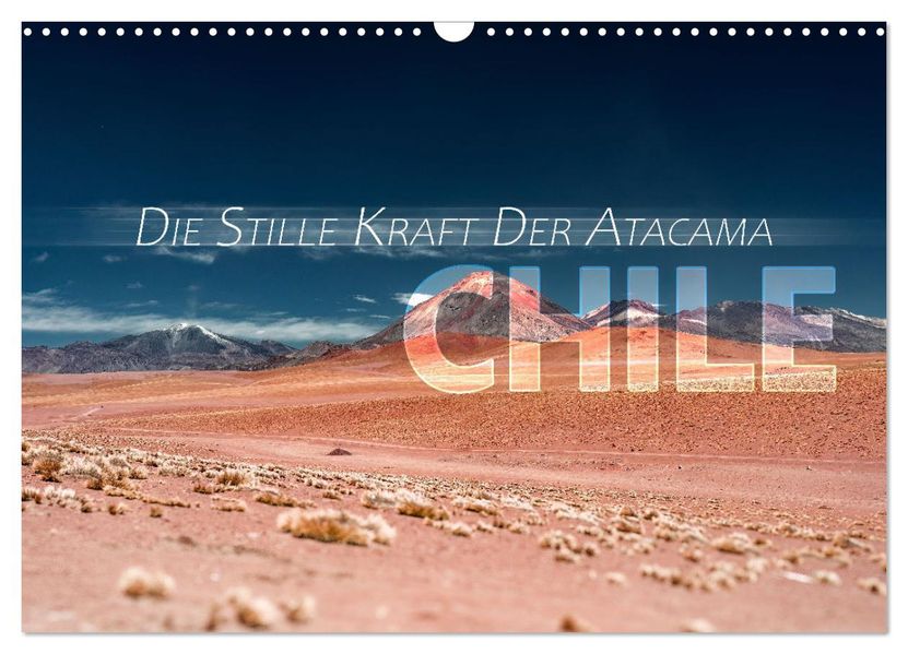 Chile - Die stille Kraft der Atacama (Wandkalender 2027 DIN A3 quer) CALVENDO Monatskalender
