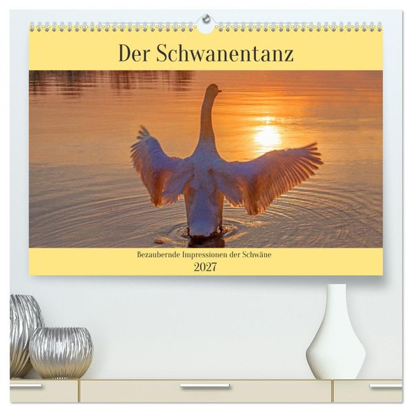 Der Schwanentanz (hochwertiger Premium Wandkalender 2027 DIN A2 quer) Kunstdruck in Hochglanz