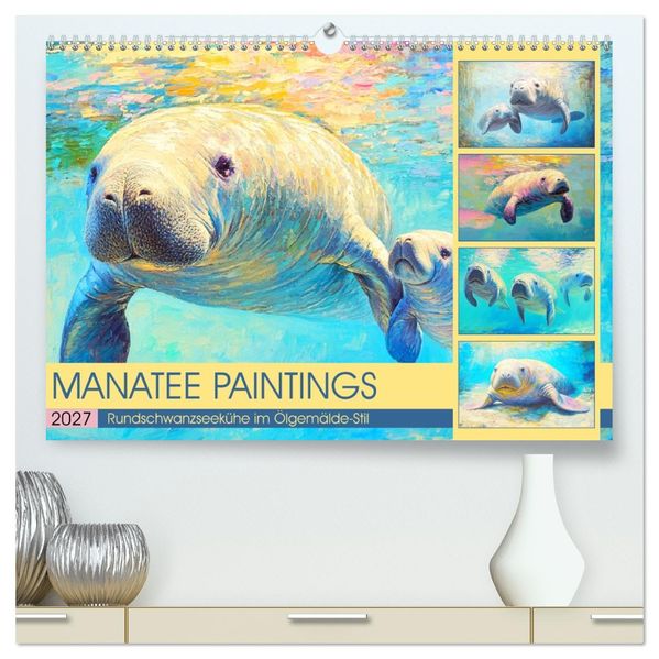 Manatee Paintings. Rundschwanzseekühe im Ölgemälde-Stil (hochwertiger Premium Wandkalender 2027 DIN A2 quer) Kunstdruck in Hochglanz