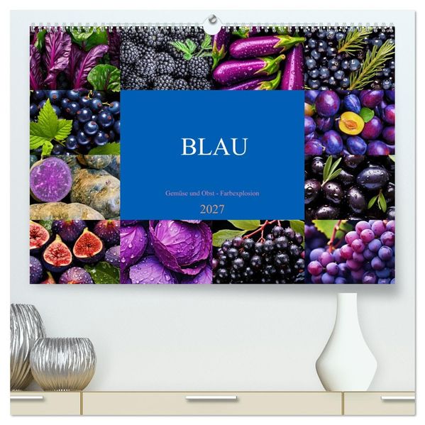 BLAU - Gemüse und Obst - Farbexplosion (hochwertiger Premium Wandkalender 2027 DIN A2 quer) Kunstdruck in Hochglanz