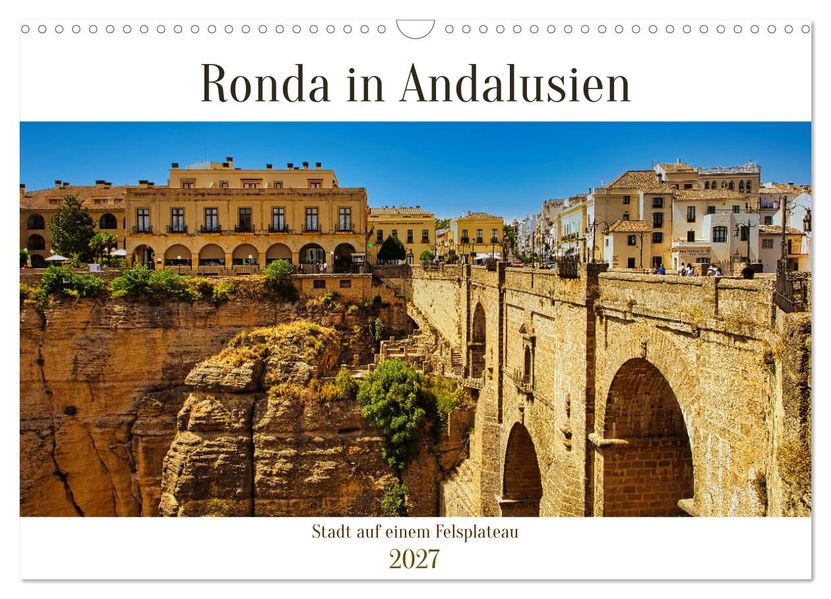 Ronda in Andalusien - Stadt auf einem Felsplateau (Wandkalender 2027 DIN A3 quer) CALVENDO Monatskalender
