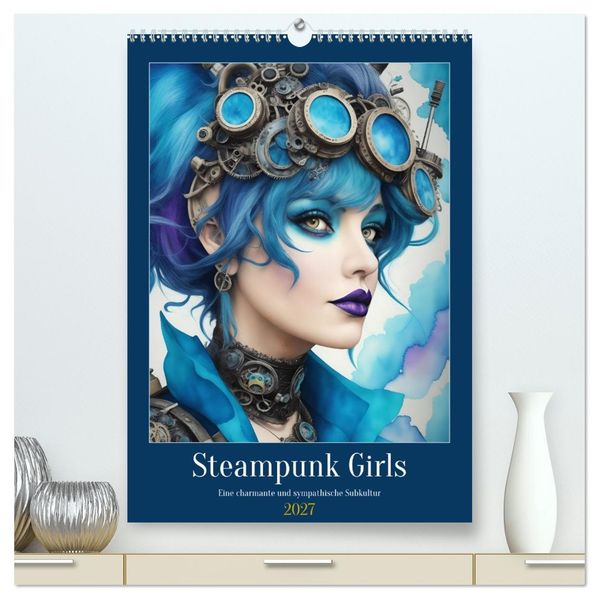 Steam-Punk-Girls - Eine charmante und sympathische Subkultur (hochwertiger Premium Wandkalender 2027 DIN A2 hoch) Kunstdruck in Hochglanz