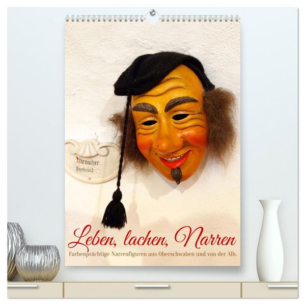 Leben lachen Narren (hochwertiger Premium Wandkalender 2027 DIN A2 hoch) Kunstdruck in Hochglanz