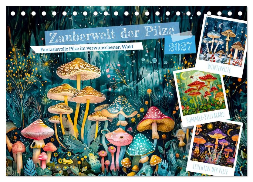 Zauberwelt der Pilze - Fantasievolle Pilze im verwunschenen Wald (Tischkalender 2027 DIN A5 quer) CALVENDO Monatskalender