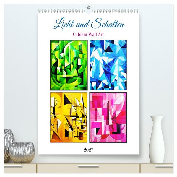 Licht und Schatten. Cubism Wall Art (hochwertiger Premium Wandkalender 2027 DIN A2 hoch) Kunstdruck in Hochglanz