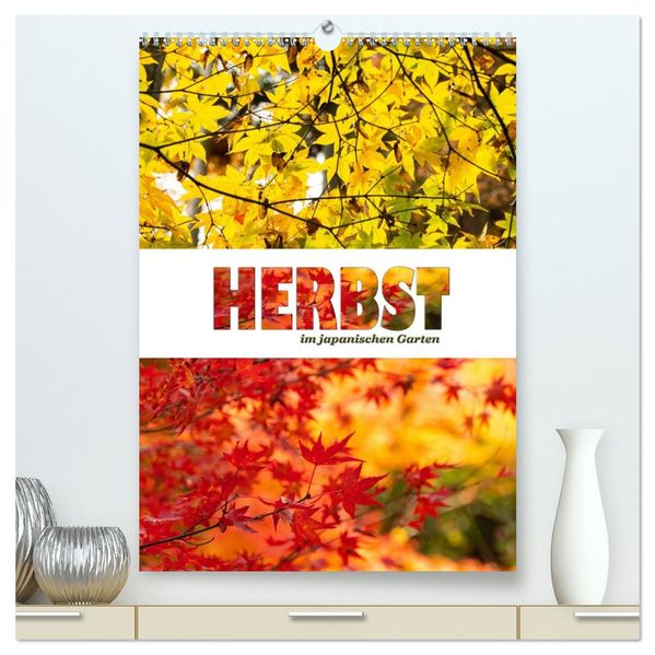 Herbst im japanischen Garten (hochwertiger Premium Wandkalender 2027 DIN A2 hoch) Kunstdruck in Hochglanz