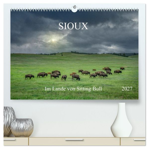 Sioux Im Lande von Sitting Bull (hochwertiger Premium Wandkalender 2027 DIN A2 quer) Kunstdruck in Hochglanz