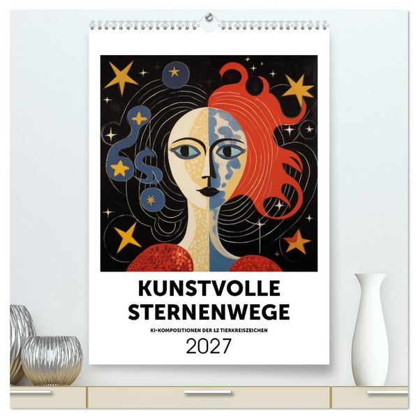 Kunstvolle Sternenwege: KI-Kompositionen der 12 Tierkreiszeichen (hochwertiger Premium Wandkalender 2027 DIN A2 hoch) Kunstdruck in Hochglanz