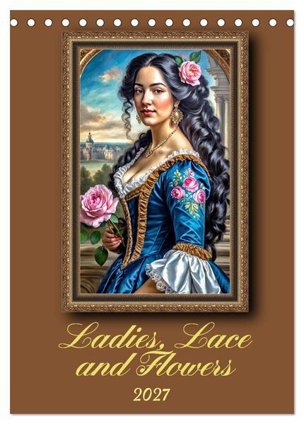 Ladies Lace and Flowers (Desk Calendar 2027 DIN A5 portrait) CALVENDO 12 Month DeskCalendar
