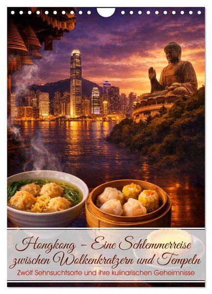 Hongkong - Eine Schlemmerreise zwischen Wolkenkratzern und Tempeln (Wandkalender 2027 DIN A4 hoch) CALVENDO Monatskalender