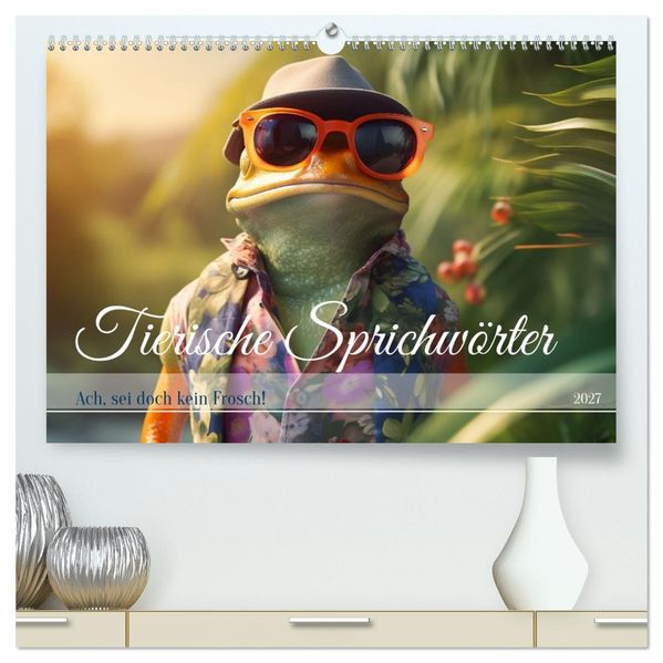 Tierische Sprichwörter (hochwertiger Premium Wandkalender 2027 DIN A2 quer) Kunstdruck in Hochglanz