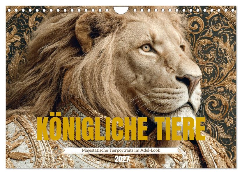 KÖNIGLICHE TIERE - Majestätische Tierportraits im Adel-Look (Wandkalender 2027 DIN A4 quer) CALVENDO Monatskalender