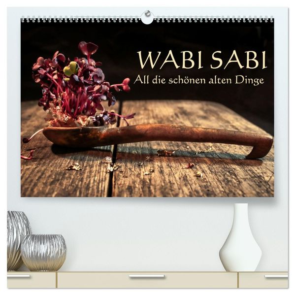 Wabi Sabi: All die schönen alten Dinge (hochwertiger Premium Wandkalender 2027 DIN A2 quer) Kunstdruck in Hochglanz