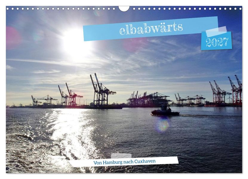 elbabwärts - Von Hamburg nach Cuxhaven (Wandkalender 2027 DIN A3 quer) CALVENDO Monatskalender