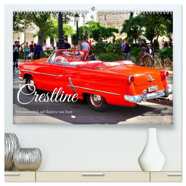 Crestline - Schmuckstück auf Rädern von Ford (hochwertiger Premium Wandkalender 2027 DIN A2 quer) Kunstdruck in Hochglanz