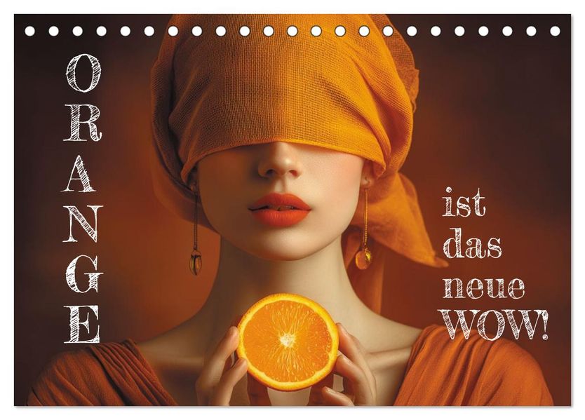 Orange ist das neue WOW! (Tischkalender 2027 DIN A5 quer) CALVENDO Monatskalender