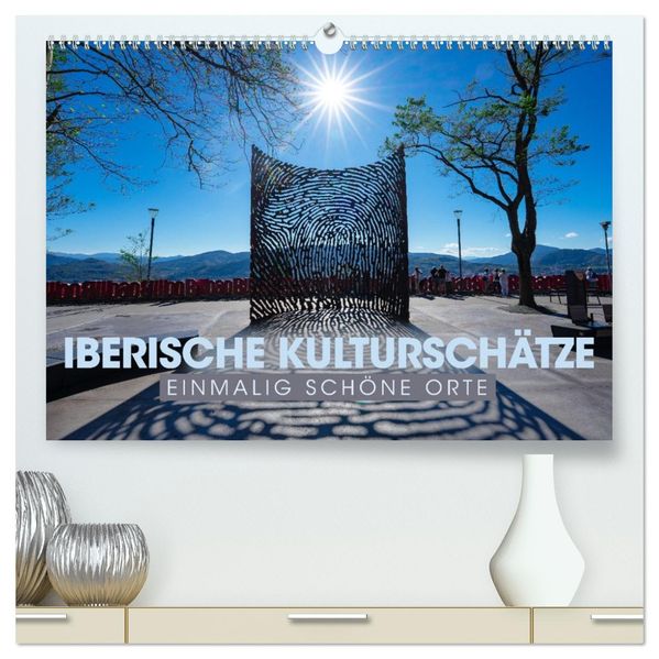 IBERISCHE KULTURSCHÄTZE - Einmalig schöne Orte (hochwertiger Premium Wandkalender 2027 DIN A2 quer) Kunstdruck in Hochglanz