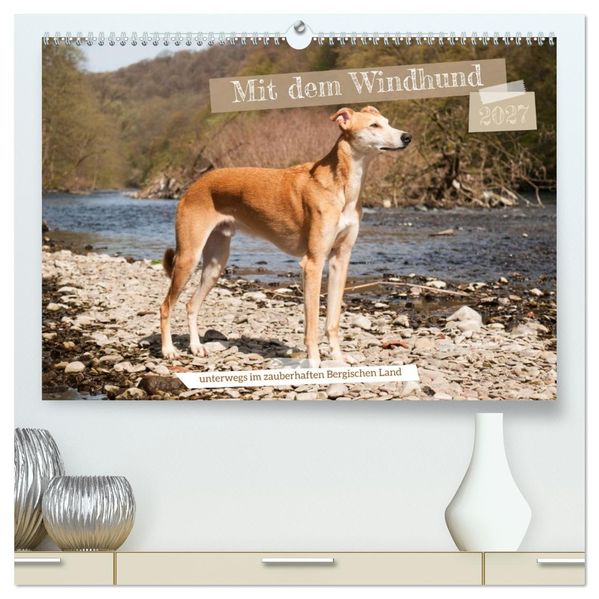 Mit dem Windhund unterwegs im zauberhaften Bergischen Land (hochwertiger Premium Wandkalender 2027 DIN A2 quer) Kunstdruck in Hochglanz