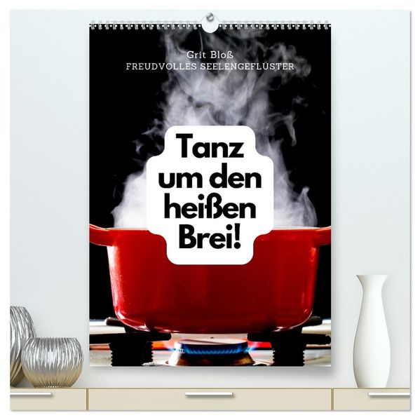 Tanz um den heißen Brei! (hochwertiger Premium Wandkalender 2027 DIN A2 hoch) Kunstdruck in Hochglanz