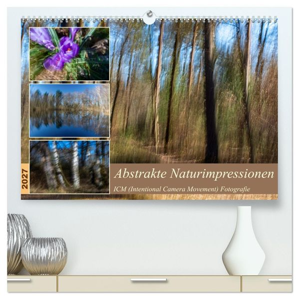 Abstrakte Naturerlebnisse - ICM (Intentional Camera Movement) Fotografie (hochwertiger Premium Wandkalender 2027 DIN A2 quer) Kunstdruck in Hochglanz