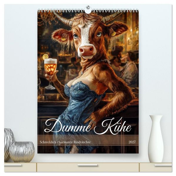 Dumme Kühe - Schrecklich charmante Rindviecher (hochwertiger Premium Wandkalender 2027 DIN A2 hoch) Kunstdruck in Hochglanz