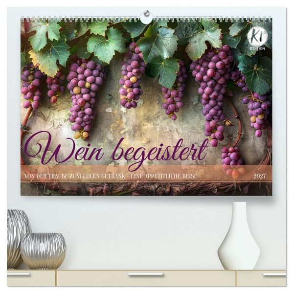 Wein begeistert (hochwertiger Premium Wandkalender 2027 DIN A2 quer) Kunstdruck in Hochglanz