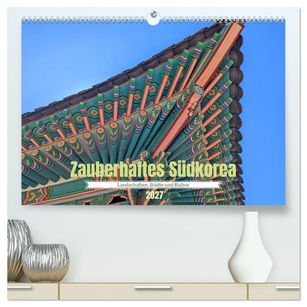 Zauberhaftes Südkorea Landschaften Städte und Kultur (hochwertiger Premium Wandkalender 2027 DIN A2 quer) Kunstdruck in Hochglanz