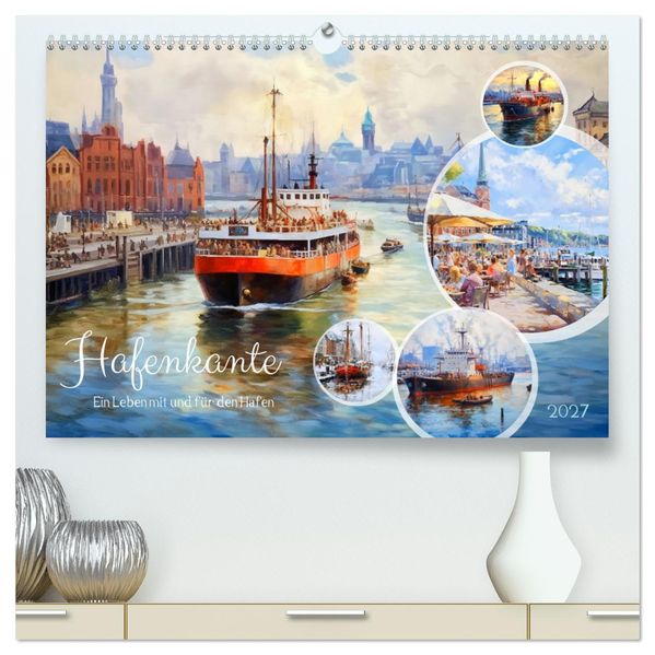 Hafenkante - Ein Leben mit und für den Hafen (hochwertiger Premium Wandkalender 2027 DIN A2 quer) Kunstdruck in Hochglanz