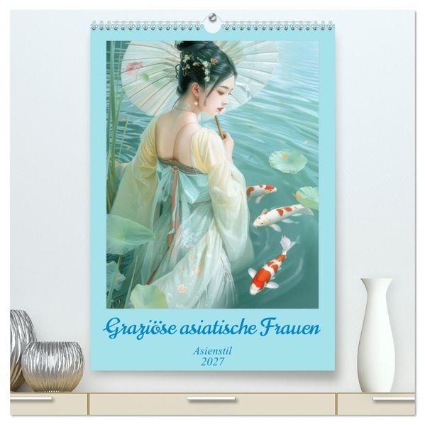 Graziöse asiatische Frauen - Asienstil (hochwertiger Premium Wandkalender 2027 DIN A2 hoch) Kunstdruck in Hochglanz
