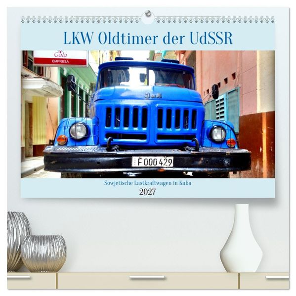 LKW Oldtimer der UdSSR - Sowjetische Lastkraftwagen in Kuba (hochwertiger Premium Wandkalender 2027 DIN A2 quer) Kunstdruck in Hochglanz