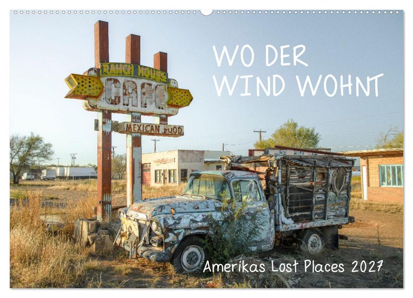 Wo der Wind Wohnt Amerikas Lost Places (Wandkalender 2027 DIN A2 quer) CALVENDO Monatskalender
