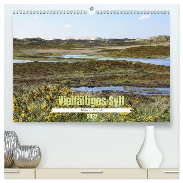Vielfältiges Sylt - Mehr als Strand (hochwertiger Premium Wandkalender 2027 DIN A2 quer) Kunstdruck in Hochglanz