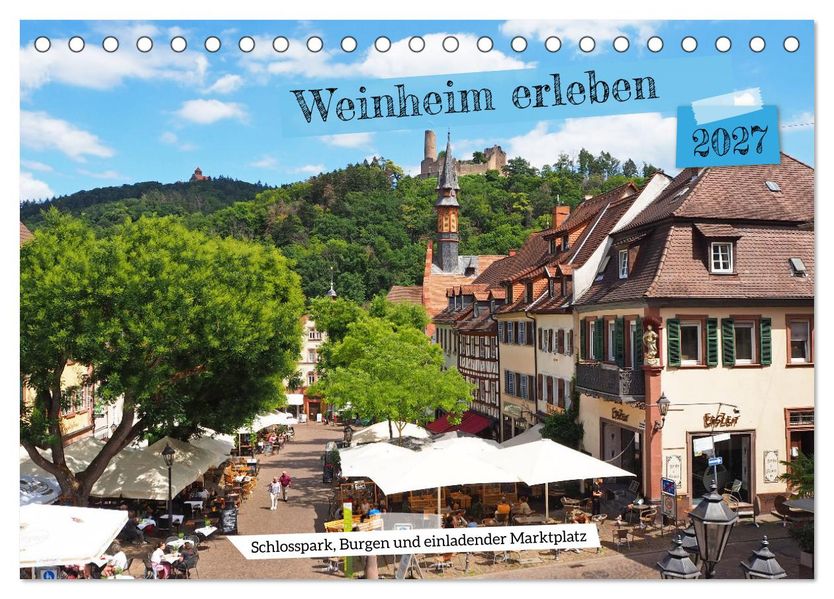 Weinheim erleben Schlosspark Burgen und einladender Marktplatz (Tischkalender 2027 DIN A5 quer) CALVENDO Monatskalender