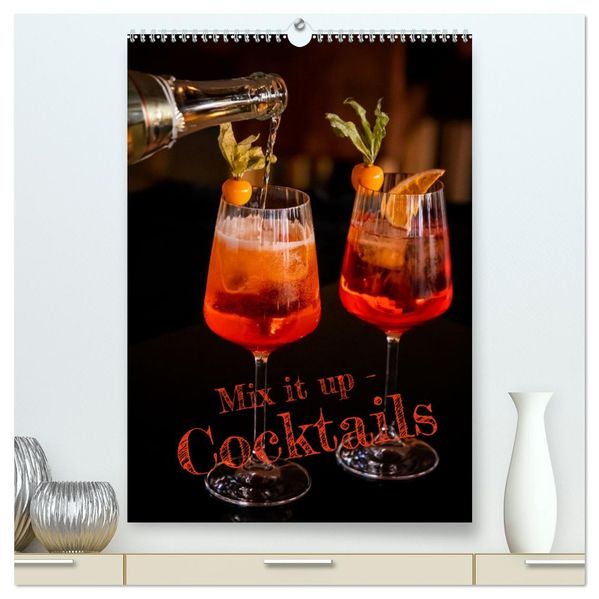 Mix it up - Cocktails (hochwertiger Premium Wandkalender 2027 DIN A2 hoch) Kunstdruck in Hochglanz