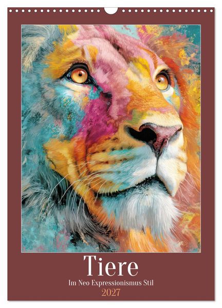 Tiere - Im Neo Expressionismus Stil (Wandkalender 2027 DIN A3 hoch) CALVENDO Monatskalender