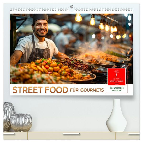 Street Food für Gourmets (hochwertiger Premium Wandkalender 2027 DIN A2 quer) Kunstdruck in Hochglanz